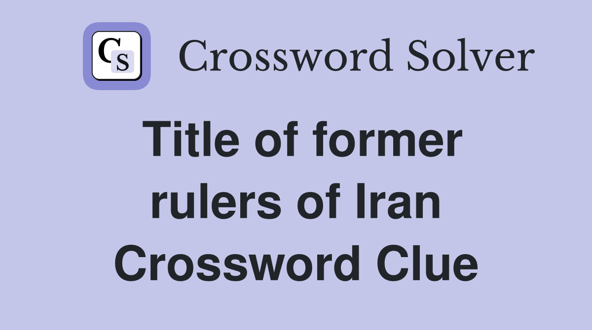 Title of former rulers of Iran Crossword Clue Answers Crossword Solver